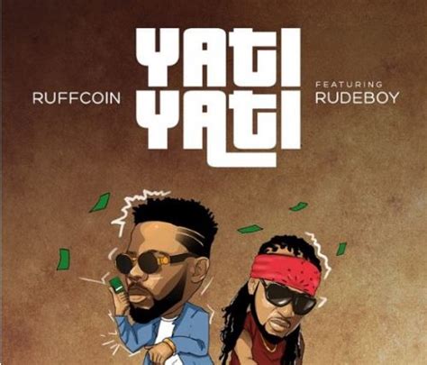 Ruffcoin – Yati Yati ft. Rudeboy .